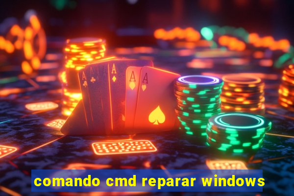 comando cmd reparar windows